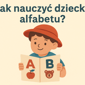 Jak nauczyć dziecko alfabetu?