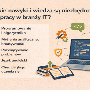 Jakie nawyki i wiedza są niezbędne do pracy w branży IT?