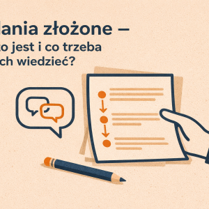 Zdania złożone - co to jest i co trzeba o nich wiedzieć?