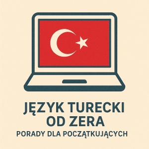 Język turecki od zera - porady dla początkujących